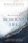 Building a Resilient Life -  How Adversity Awakens Strength, Hope, and Meaning